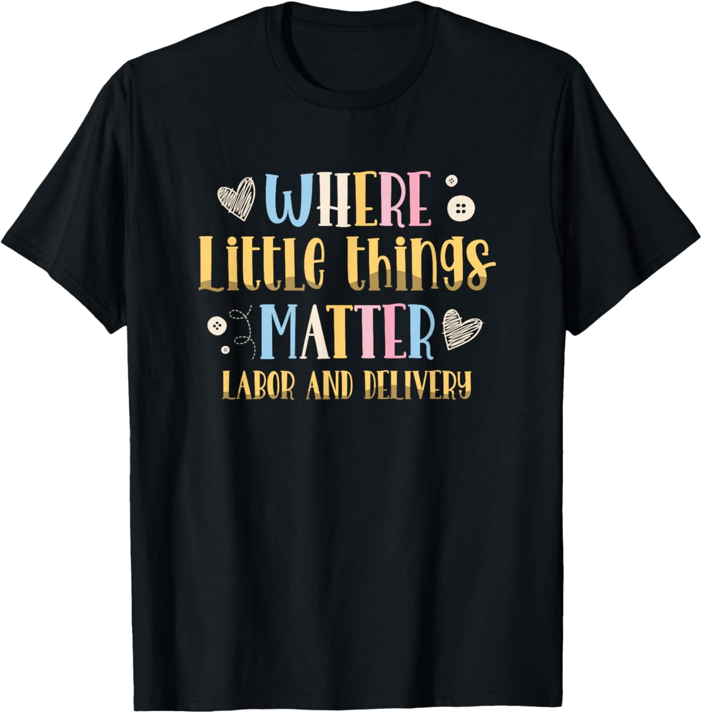 Where Little Things Matter Labor and Delivery Nurse T-Shirt - T-Shirt | Black