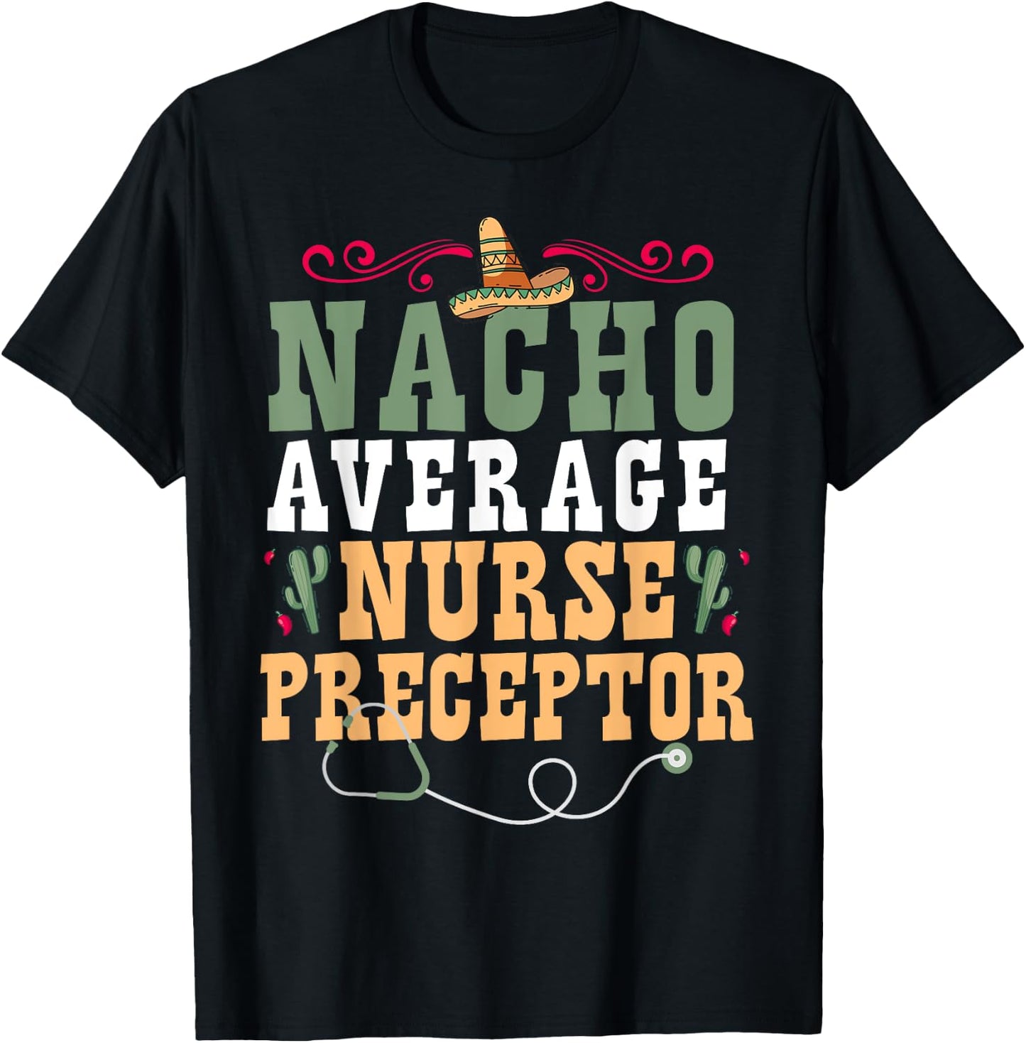 Nacho Average Nurse Preceptor T-Shirt - T-Shirt | Black