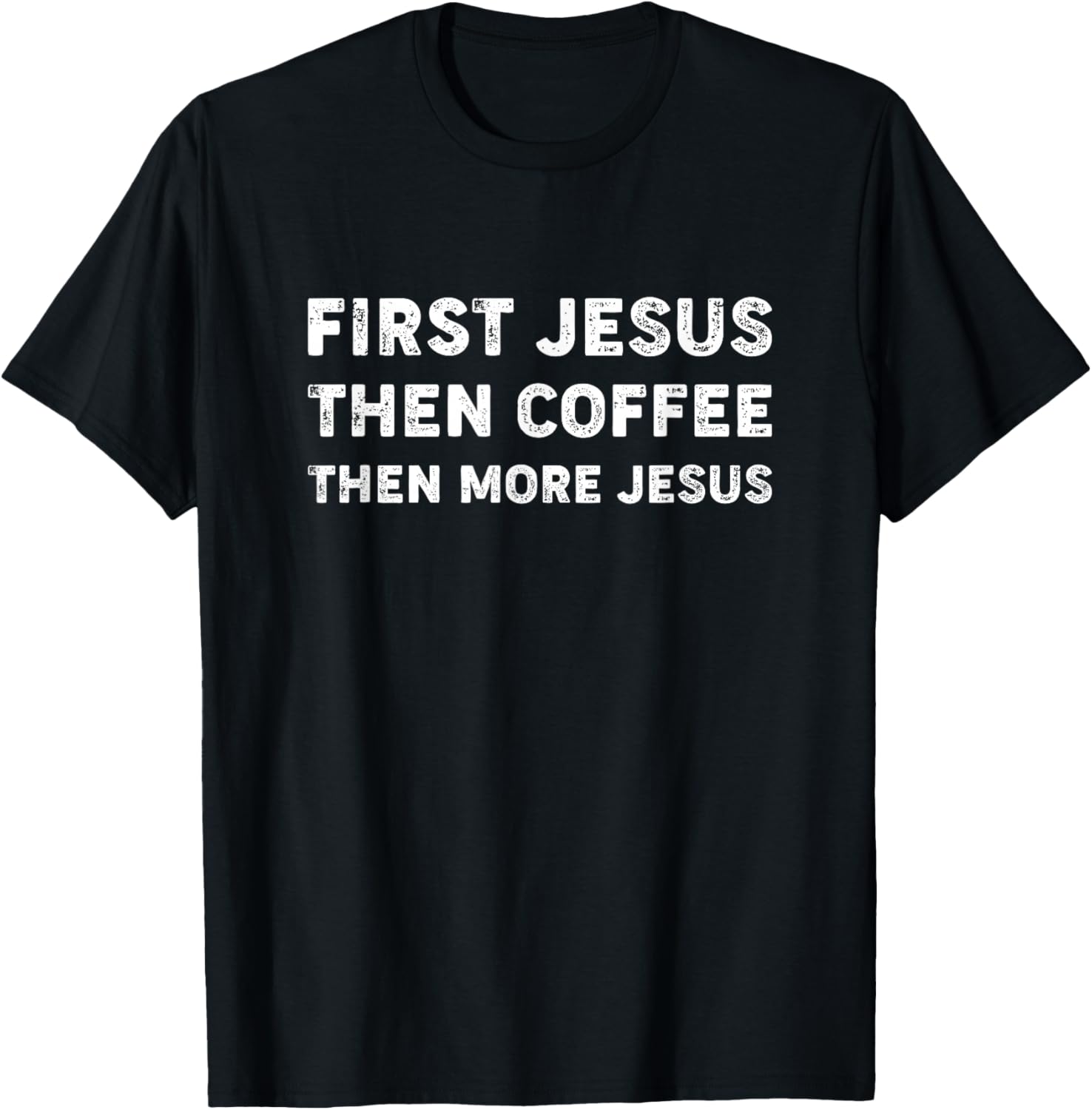 First Jesus, Then Coffee, Then More Jesus T-Shirt - T-Shirt | Black