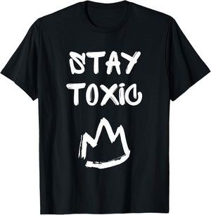 Stay Toxic King, Toxic Masculinity T-Shirt - T-Shirt | Black
