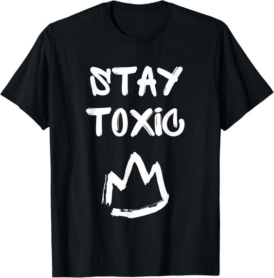 Stay Toxic King, Toxic Masculinity T-Shirt - T-Shirt | Black
