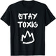 Stay Toxic King, Toxic Masculinity T-Shirt - T-Shirt | Black