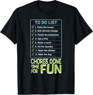 Chores Done, Time For Fun To Do List Funny Tasks Honey Do T-Shirt - T-Shirt | Black