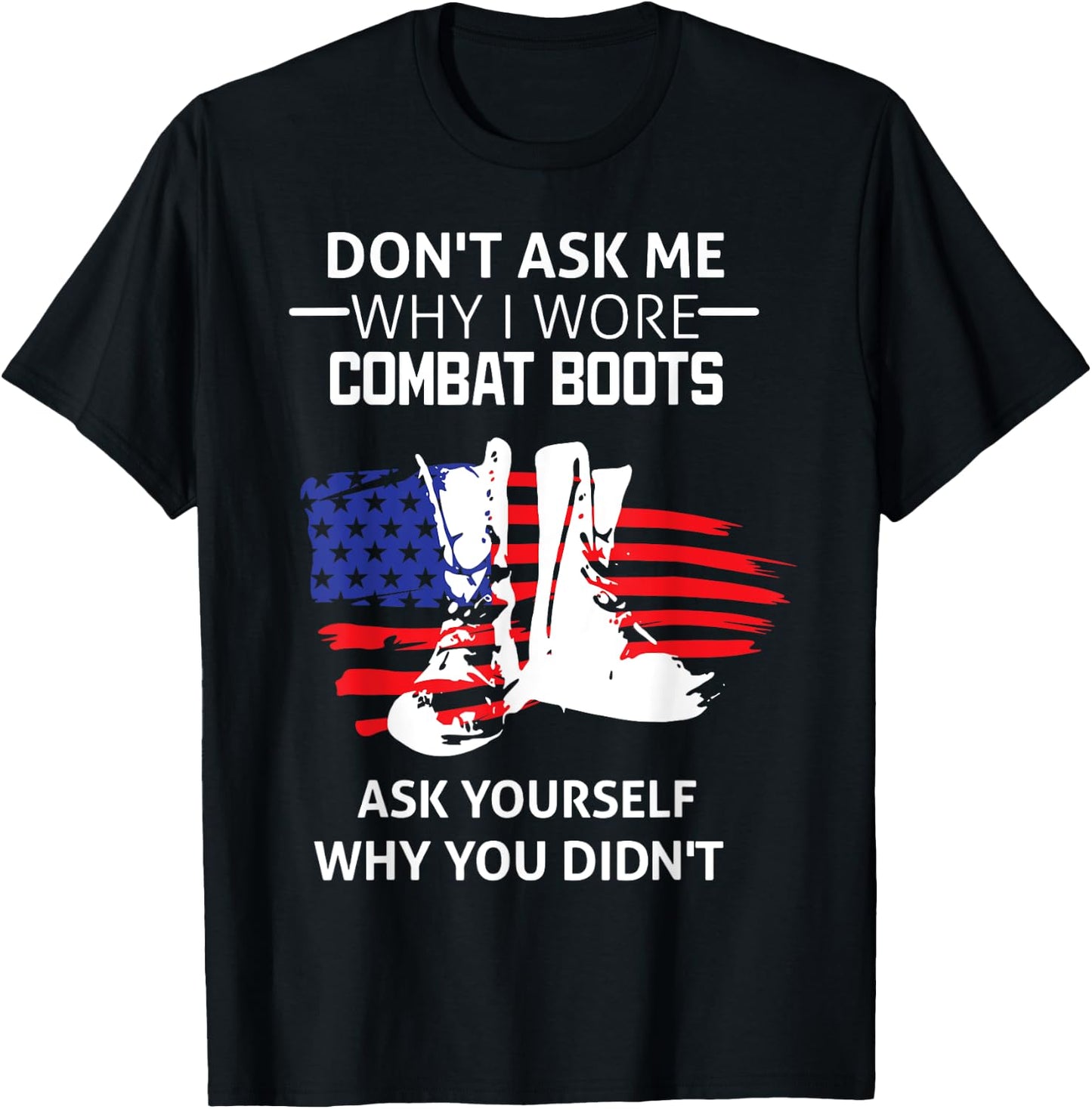 Don't Ask Me Why I Wore Combat Boots T-Shirt - T-Shirt | Black