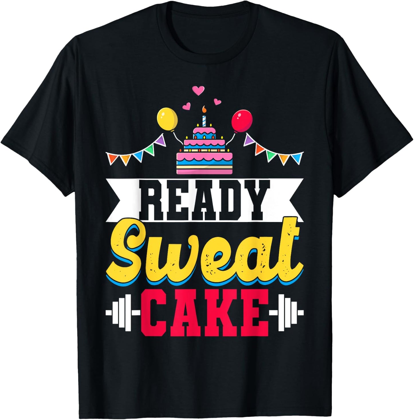 Ready Sweat Cake Gym Fitness Workout Birthday Gift T-Shirt - T-Shirt | Black