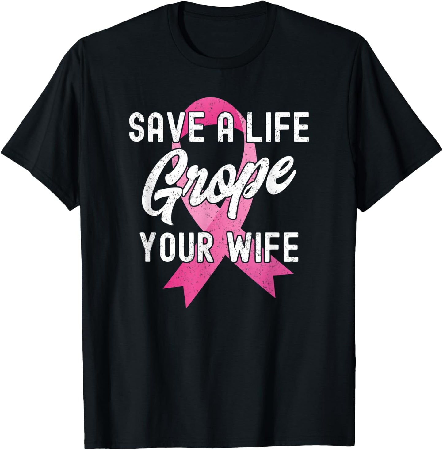Breast Cancer Awareness Save a Life Grope Your Wife Funny T-Shirt - T-Shirt | Black