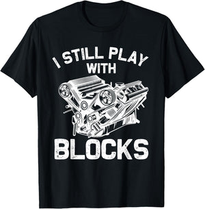 Funny Engine Block Art Dad I Still Play With Blocks T-Shirt - T-Shirt | Black