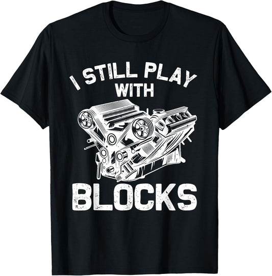Funny Engine Block Art Dad I Still Play With Blocks T-Shirt - T-Shirt | Black