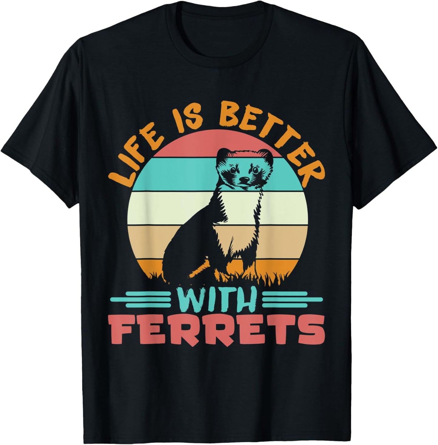 Ferret Lover Life is better with ferrets T-Shirt - T-Shirt | Black
