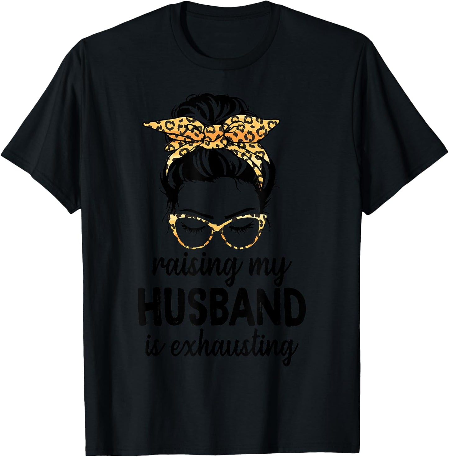 Raising My Husband Is Exhausting Wife Leopard Messy Bun T-Shirt - T-Shirt | Black