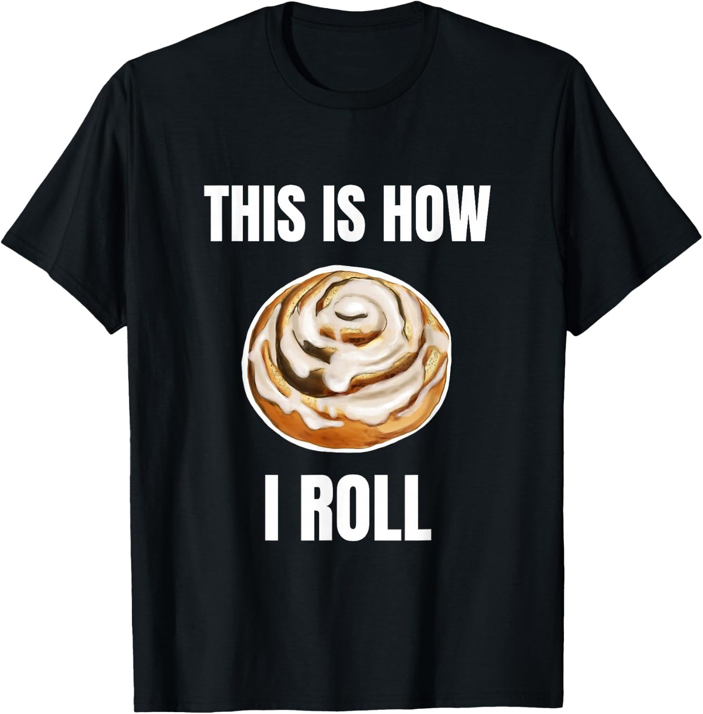 This Is How I Roll Cinnamon Roll Funny Cinnamon Roll Humor T-Shirt - T-Shirt | Black