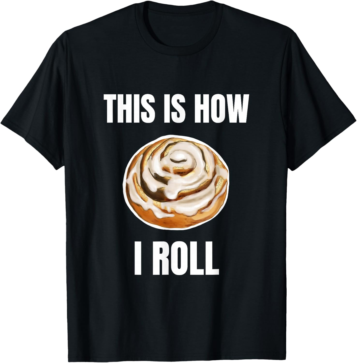 This Is How I Roll Cinnamon Roll Funny Cinnamon Roll Humor T-Shirt - T-Shirt | Black