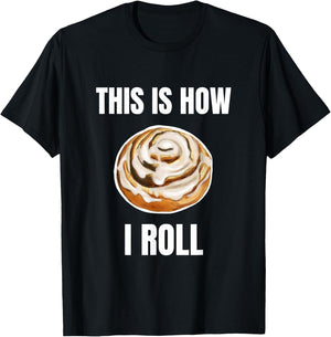 This Is How I Roll Cinnamon Roll Funny Cinnamon Roll Humor T-Shirt - T-Shirt | Black