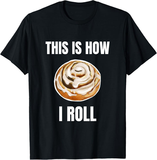 This Is How I Roll Cinnamon Roll Funny Cinnamon Roll Humor T-Shirt - T-Shirt | Black