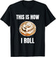 This Is How I Roll Cinnamon Roll Funny Cinnamon Roll Humor T-Shirt - T-Shirt | Black