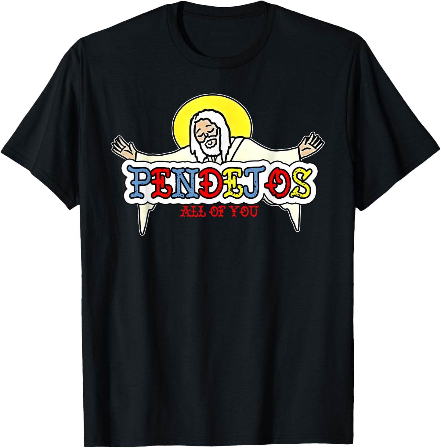 Pendejos All Of You Jesus Sarcastic Humor God T-Shirt - T-Shirt | Black