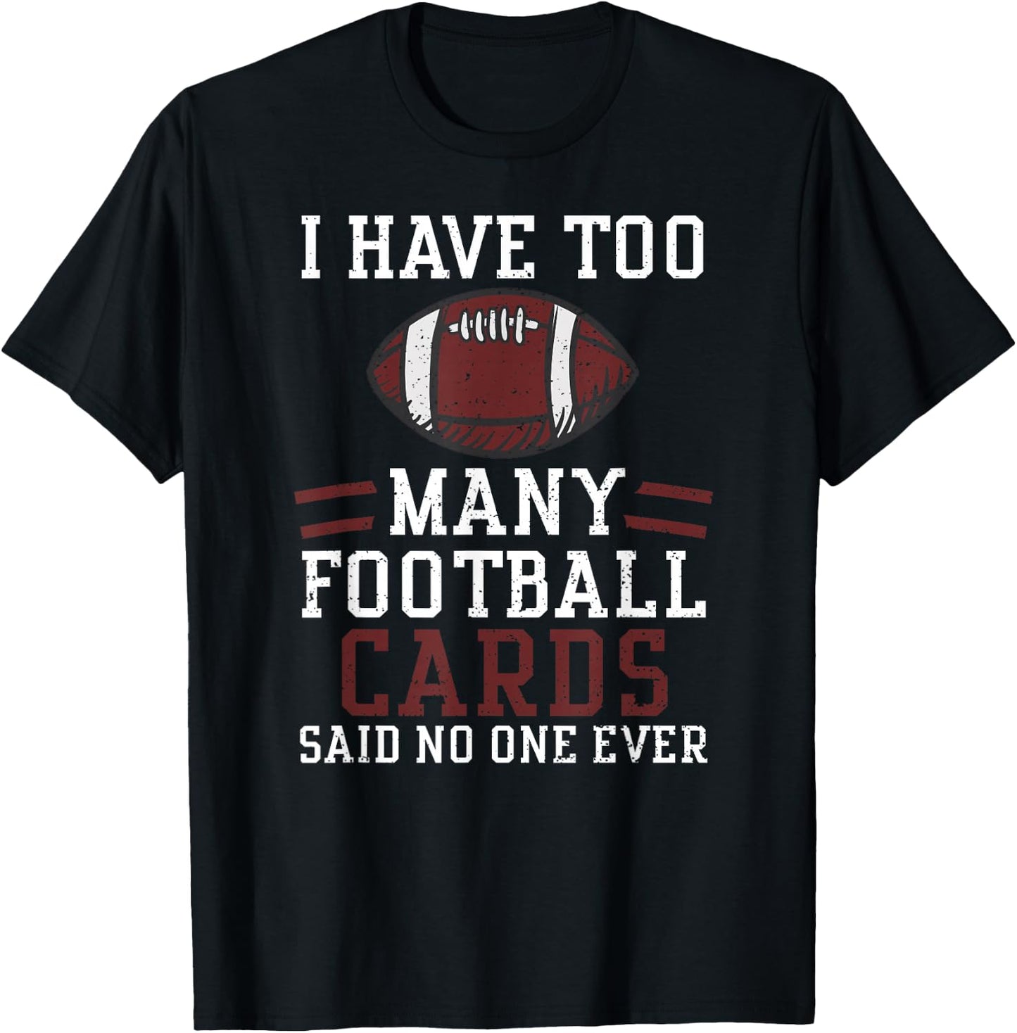 Card Collector: I Have Too Many Footbal... American Football T-Shirt - T-Shirt | Black
