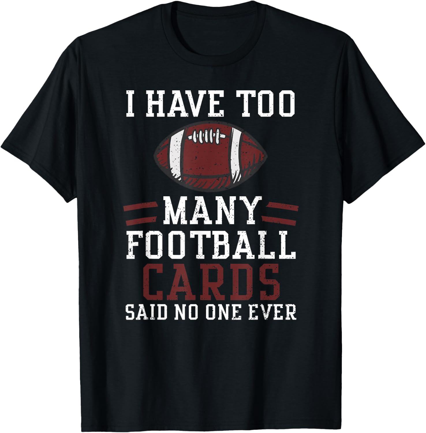 Card Collector: I Have Too Many Footbal... American Football T-Shirt - T-Shirt | Black