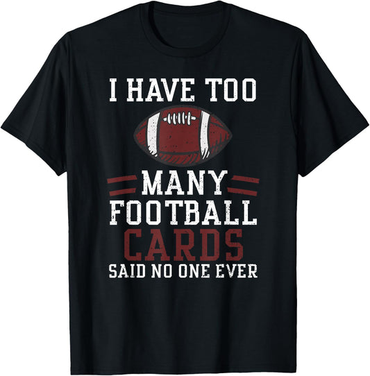 Card Collector: I Have Too Many Footbal... American Football T-Shirt - T-Shirt | Black