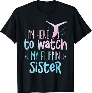 I'm Here To Watch My Flippin Sister Gymnast Cheer Sister T-Shirt - T-Shirt | Black