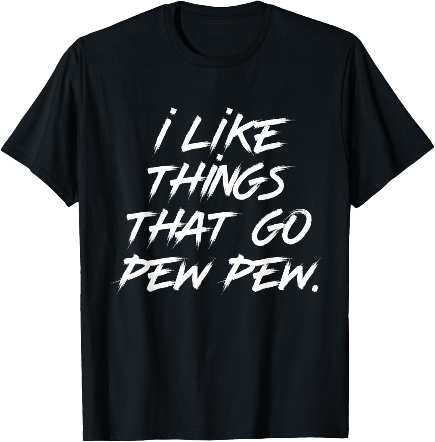 I like Things that Go Pew Pew T-Shirt - T-Shirt | Black