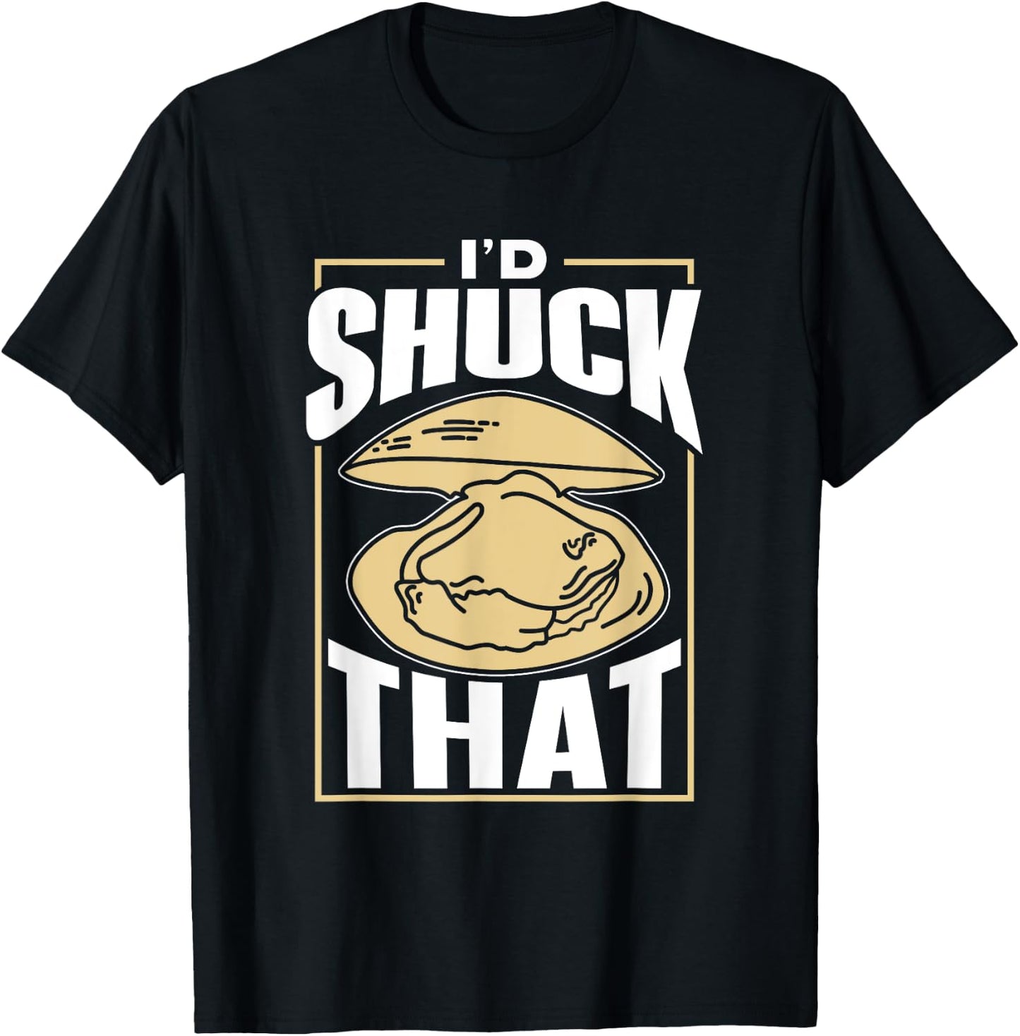 I'd Shuck That Shucker Oysters Oyster Shucking T-Shirt - T-Shirt | Black