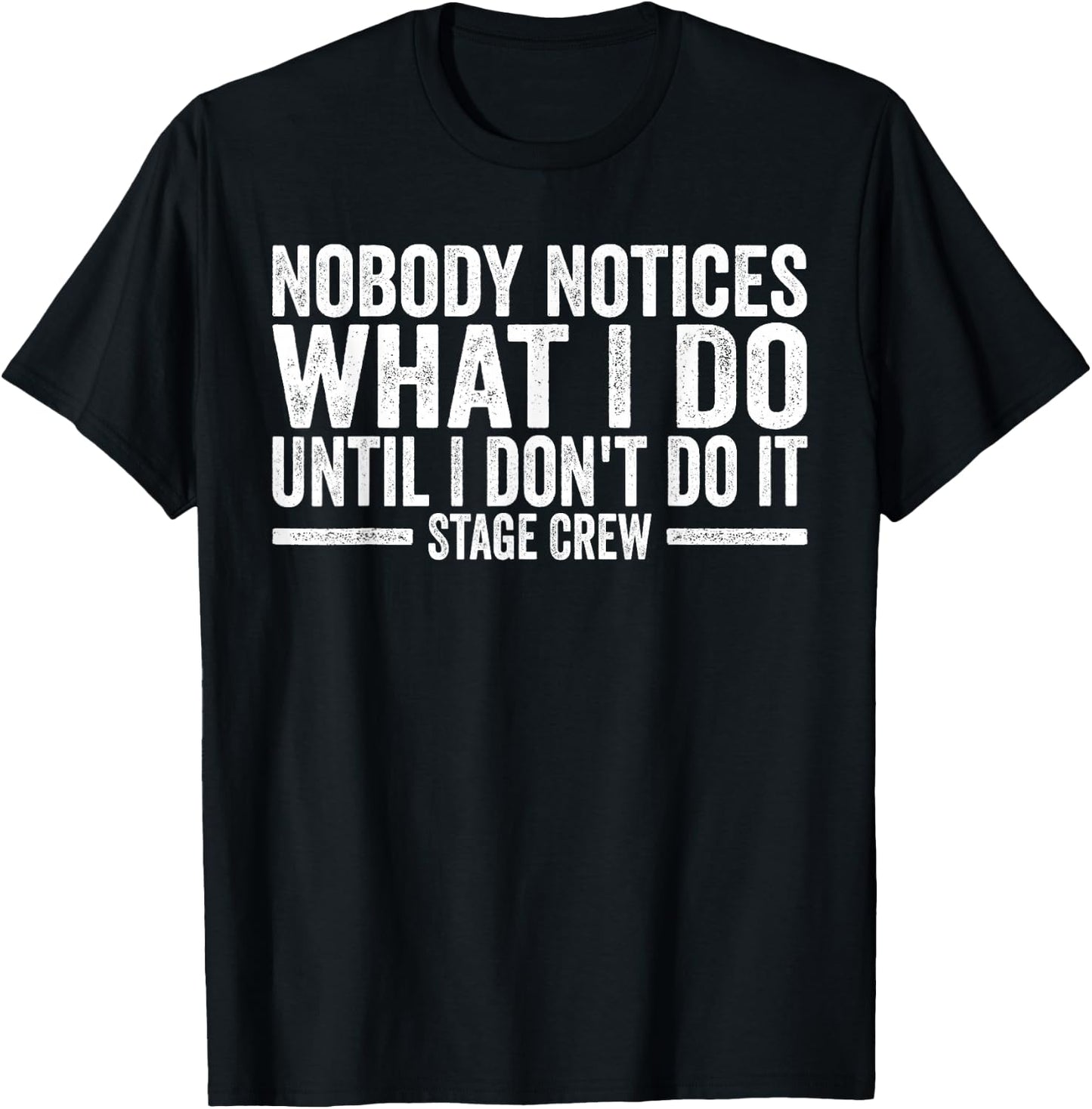 Tech Crew Nobody notices what I do Stage Crew T-Shirt - T-Shirt | Black