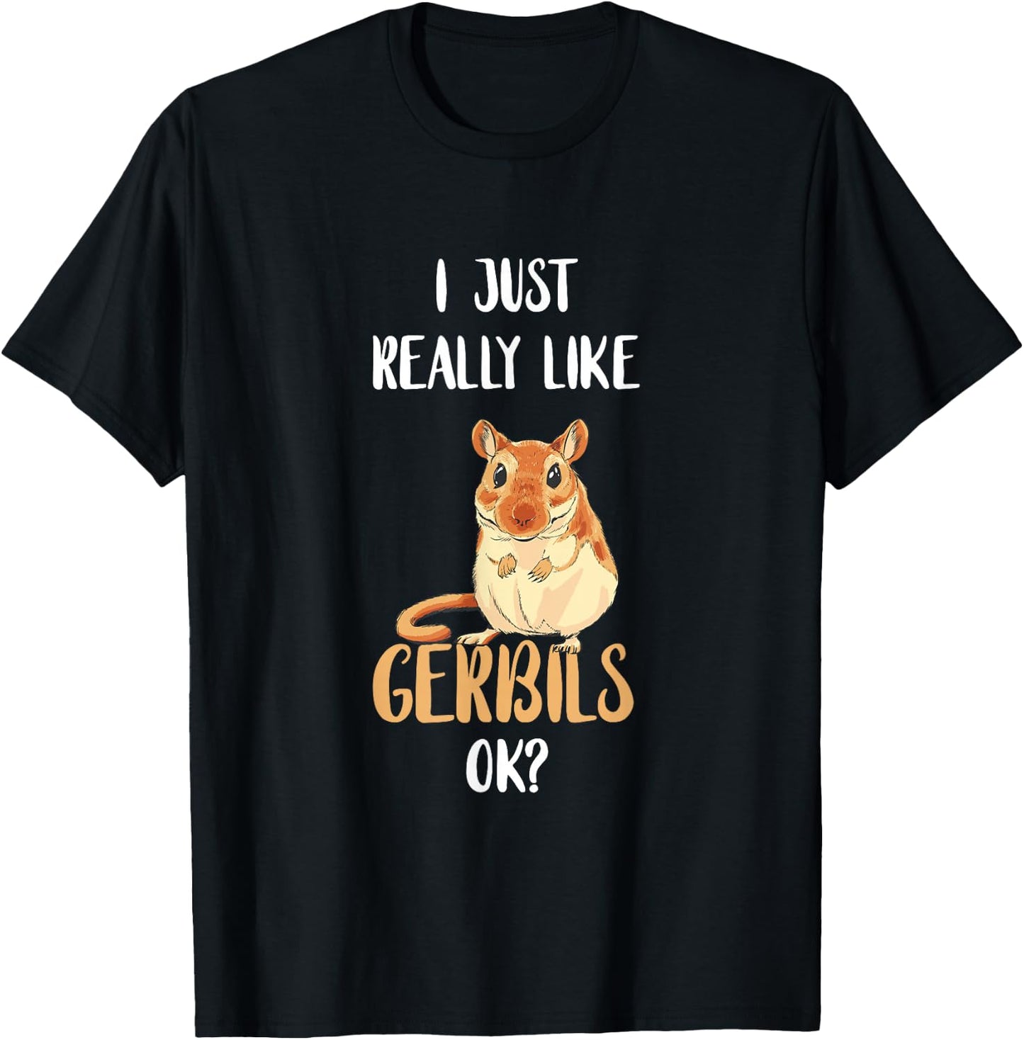 I Just Really Like Gerbils Desert Animal Gerbil Owner Rodent T-Shirt - T-Shirt | Black