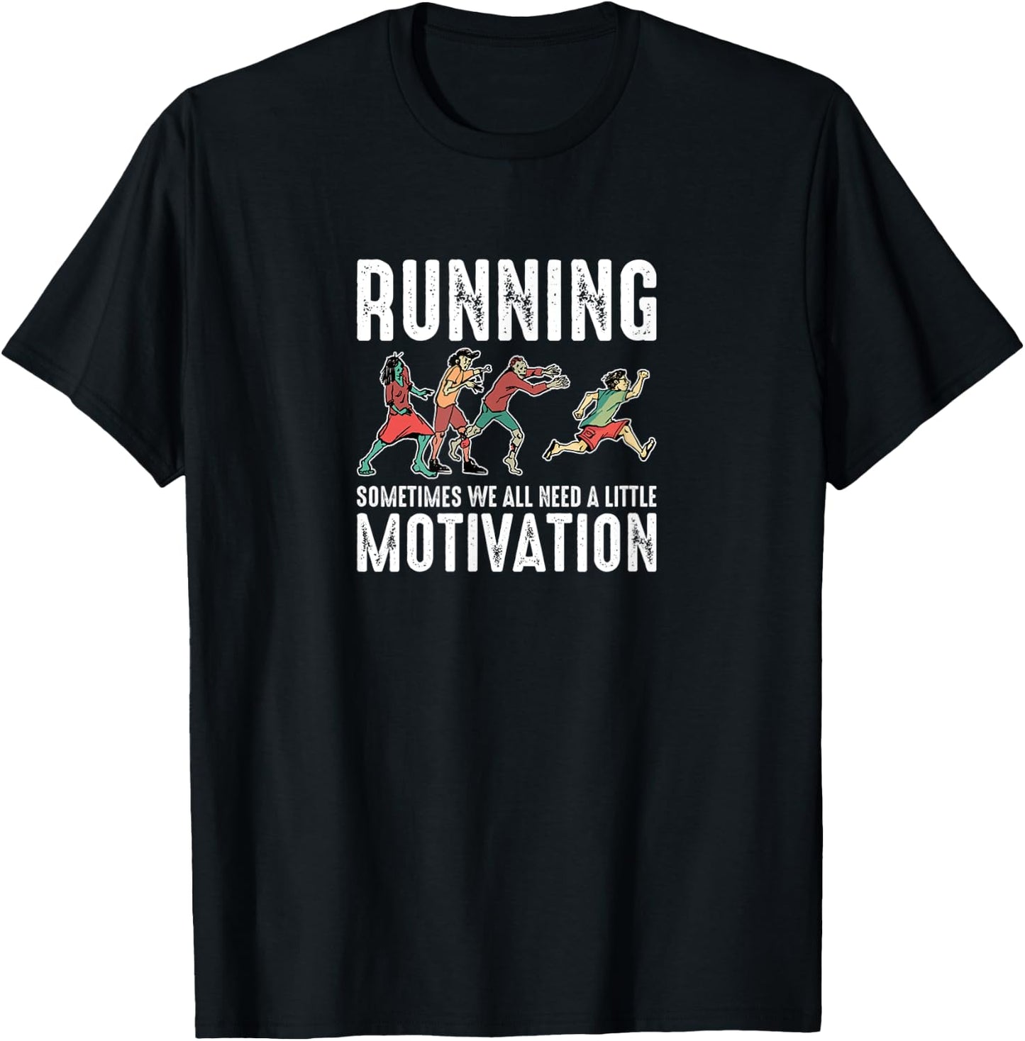 Running Sometimes We All Need A Little Motivation Zombie Run T-Shirt - T-Shirt | Black