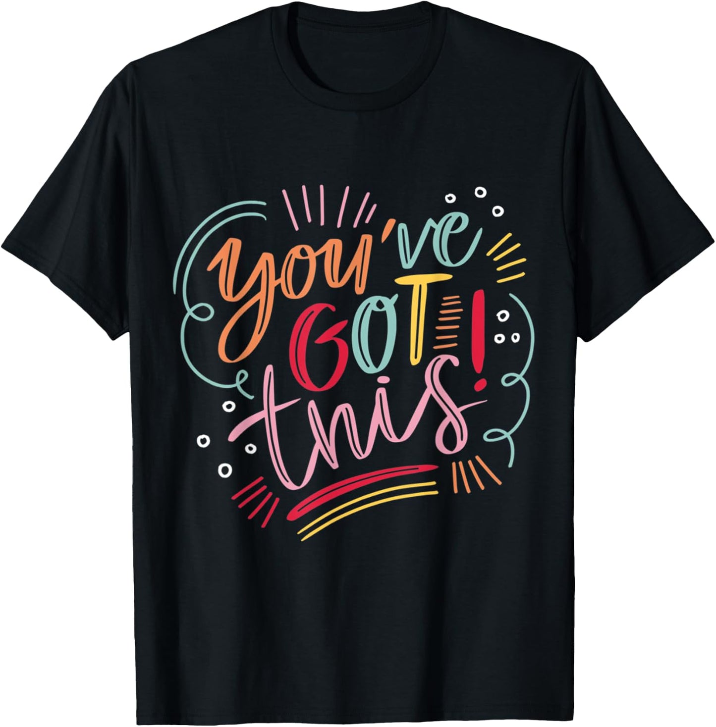 You've got this! Motivational Inspiration Positive Vibes T-Shirt - T-Shirt | Black