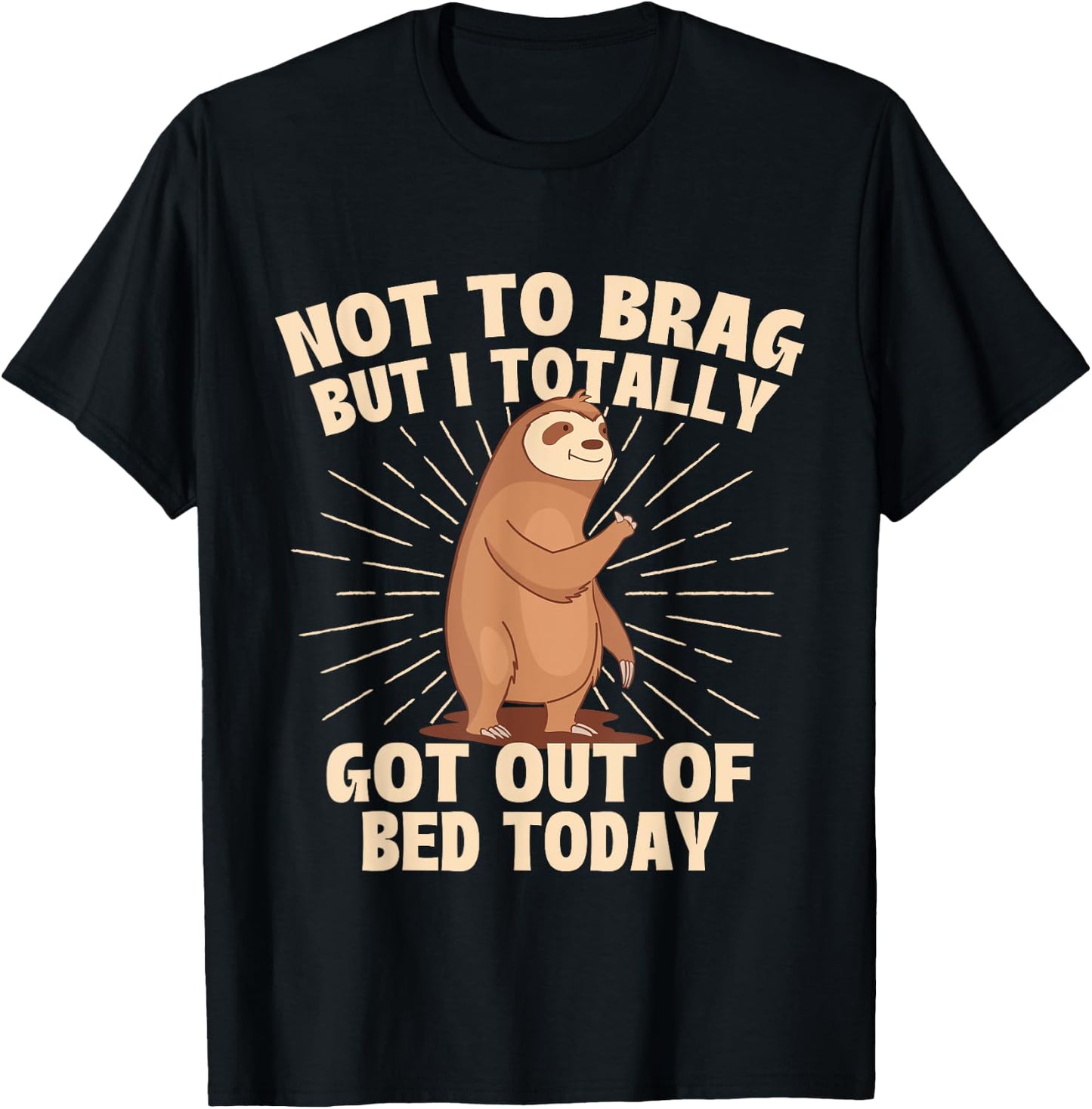 Not To Brag But I Totally Got Out Of Bed Today - Sloth Lover T-Shirt - T-Shirt | Black