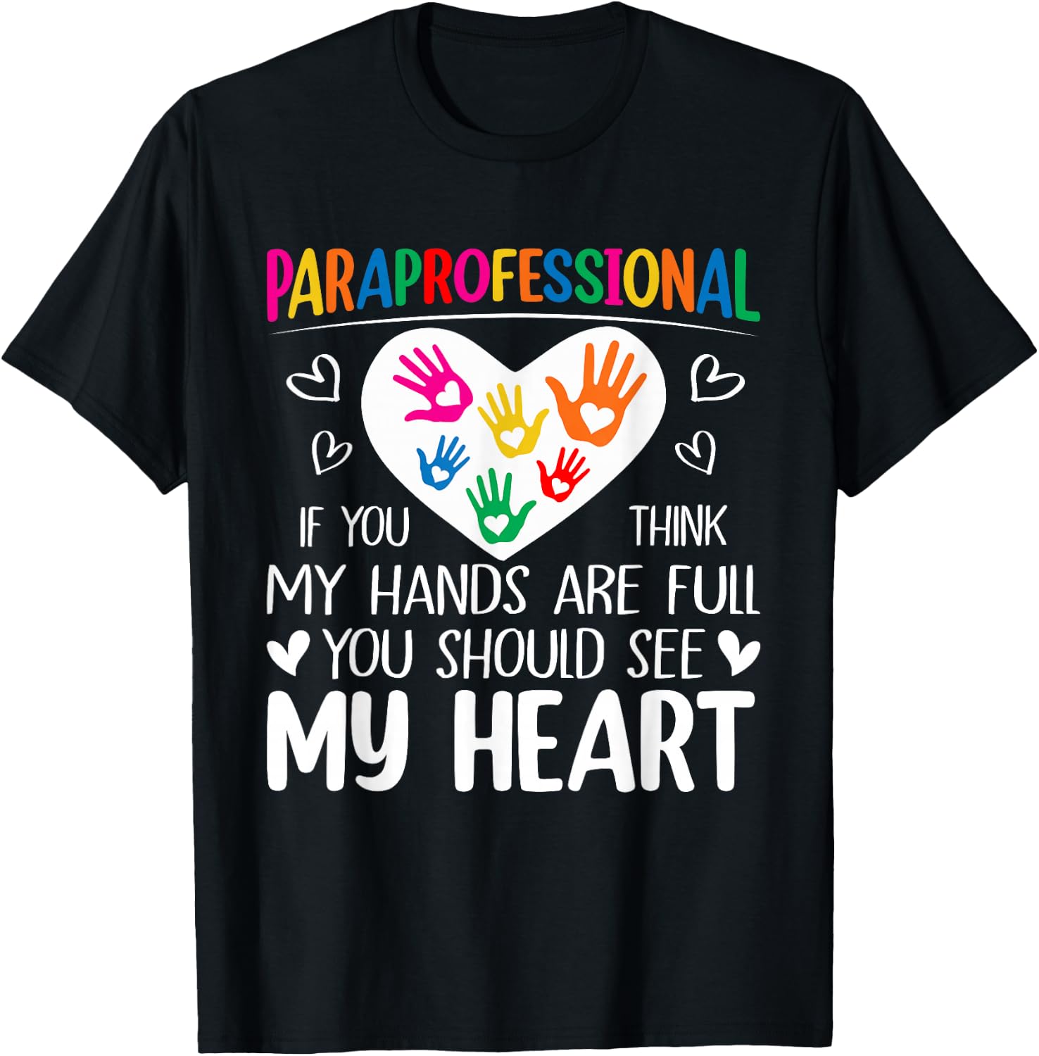 Paraprofessional - When You Think My Hands are Full, See My Heart T-Shirt - T-Shirt | Black