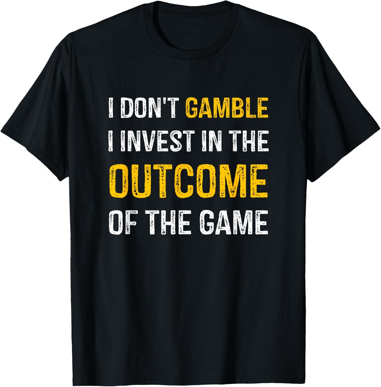 I Don't Gamble I Invest In The Outcome Of The Game T-Shirt - T-Shirt | Black