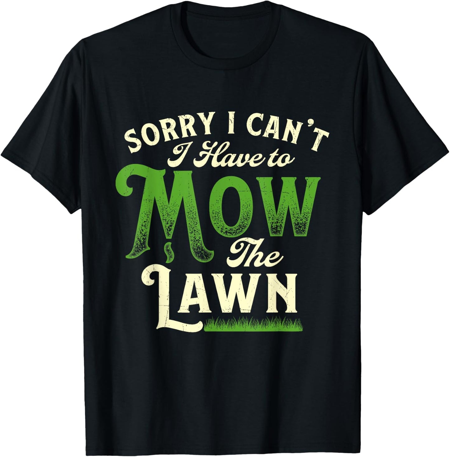 Sorry I Can't I Have to Mow the Lawn - Gardener Lawn Mower T-Shirt - T-Shirt | Black