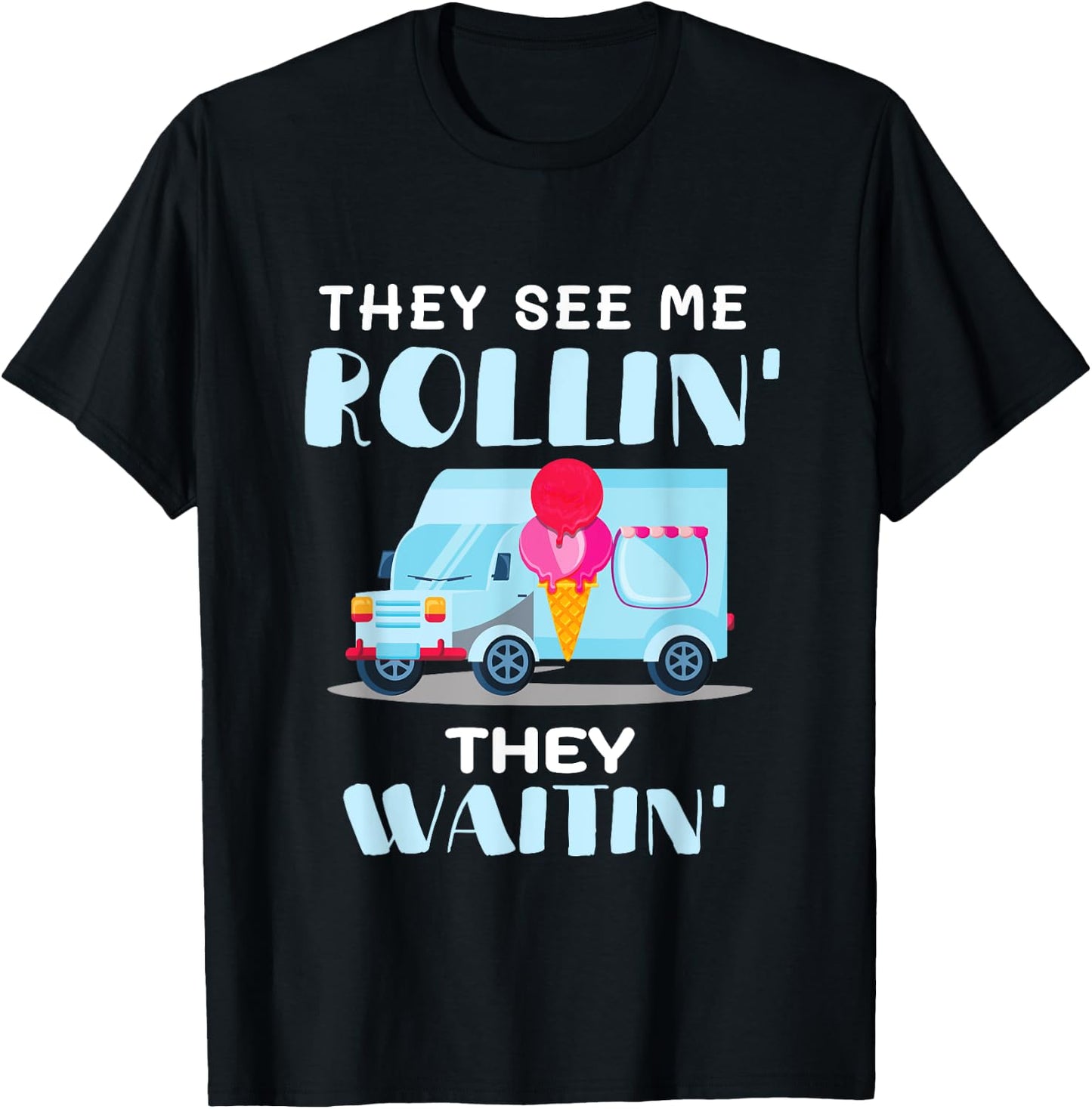 Ice Cream Truck Driver Man They See Me Rollin' They Waitin' T-Shirt - T-Shirt | Black
