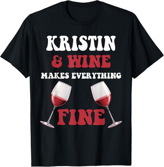 KRISTIN And Wine Make Everything Fine Name KRISTIN T-Shirt - T-Shirt | Black