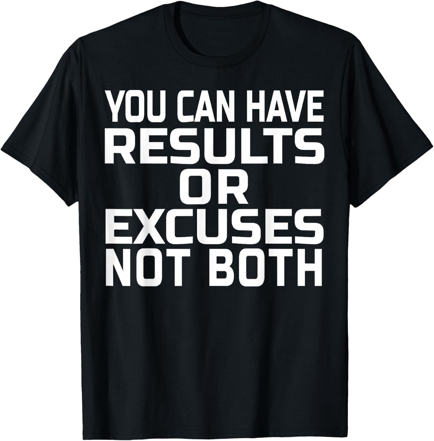You can have results or excuses not both T-Shirt - T-Shirt | Black