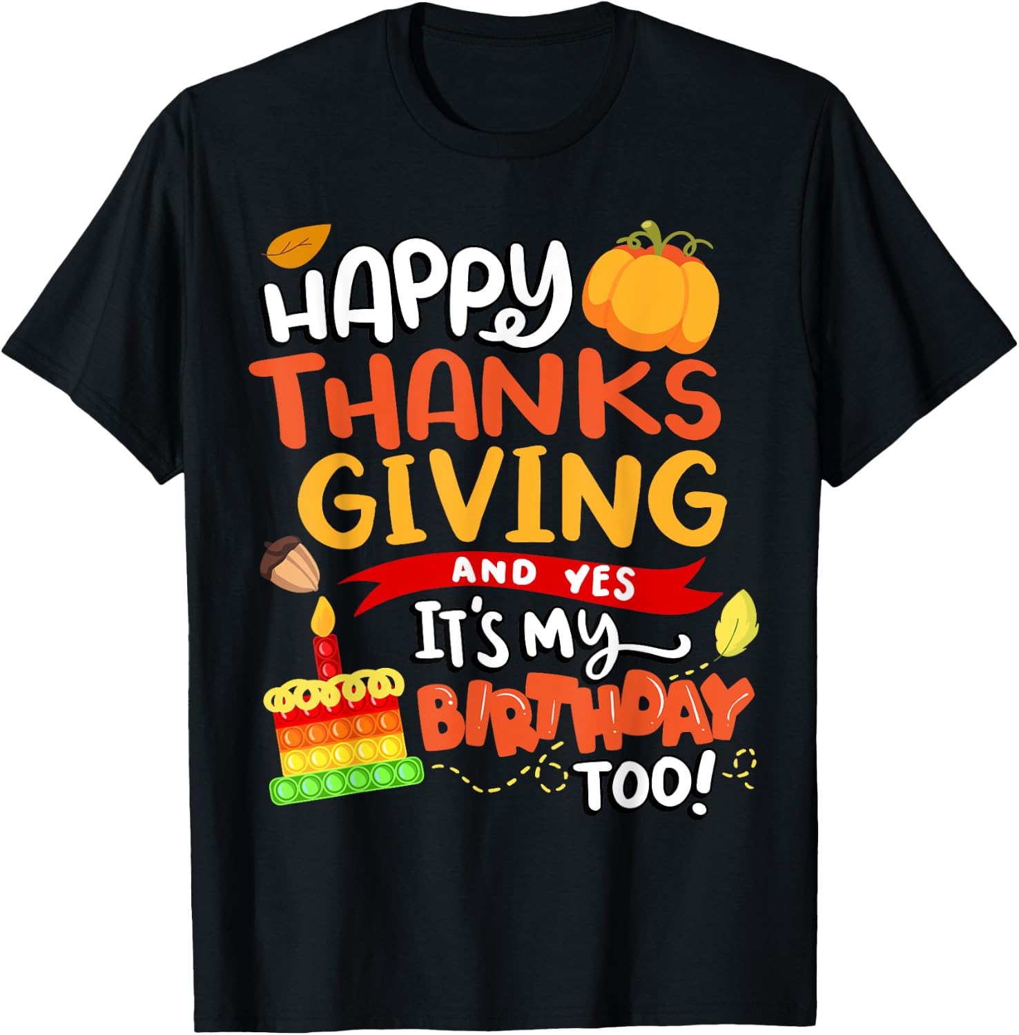 Happy Thanksgiving and Yes It's My Birthday Too! T-Shirt - T-Shirt | Black