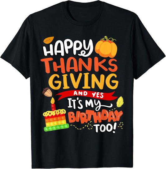 Happy Thanksgiving and Yes It's My Birthday Too! T-Shirt - T-Shirt | Black
