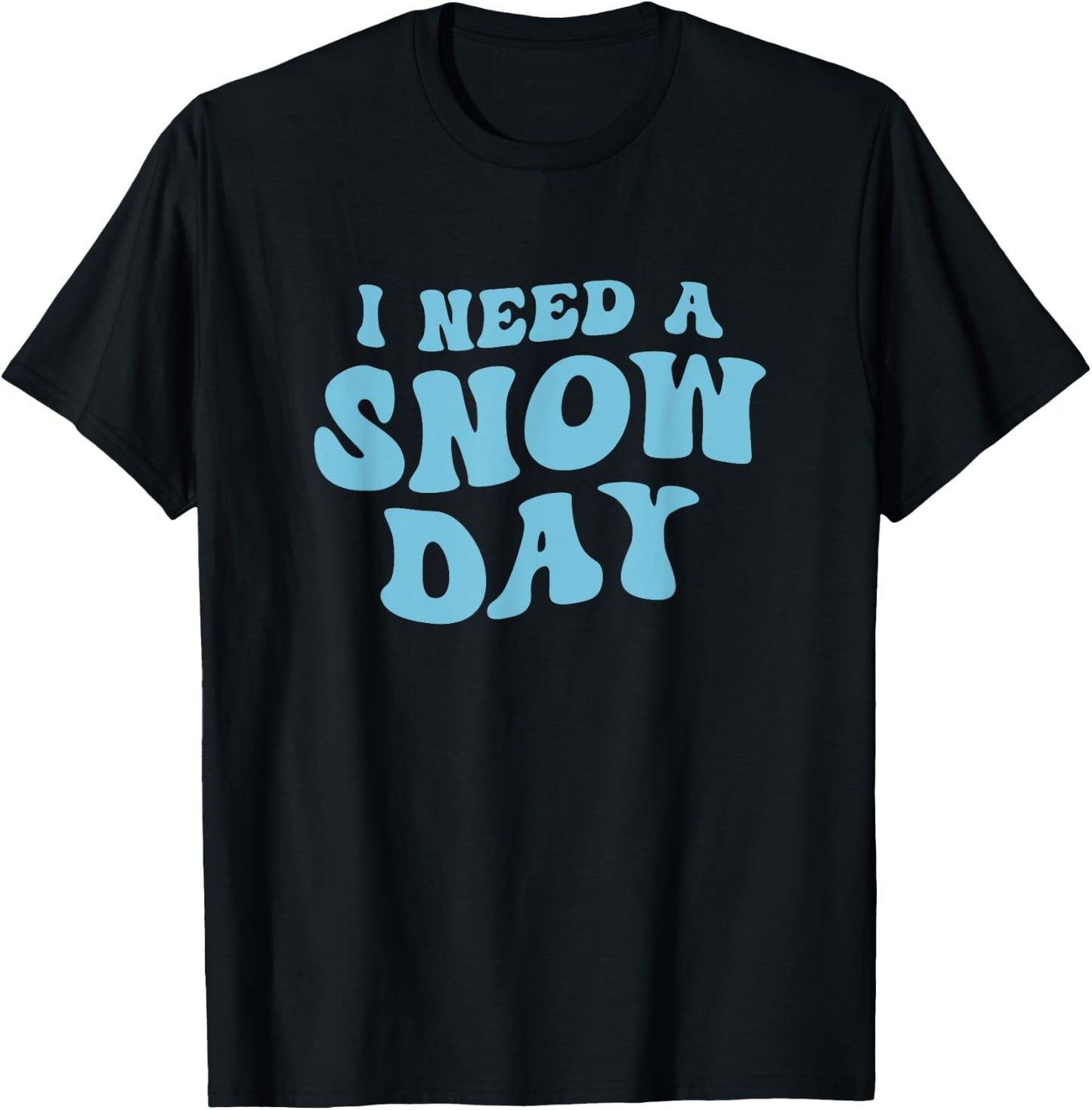 I Need a Snow Day - Funny Snow Day Supporter Snow Enthusiast T-Shirt - T-Shirt | Black