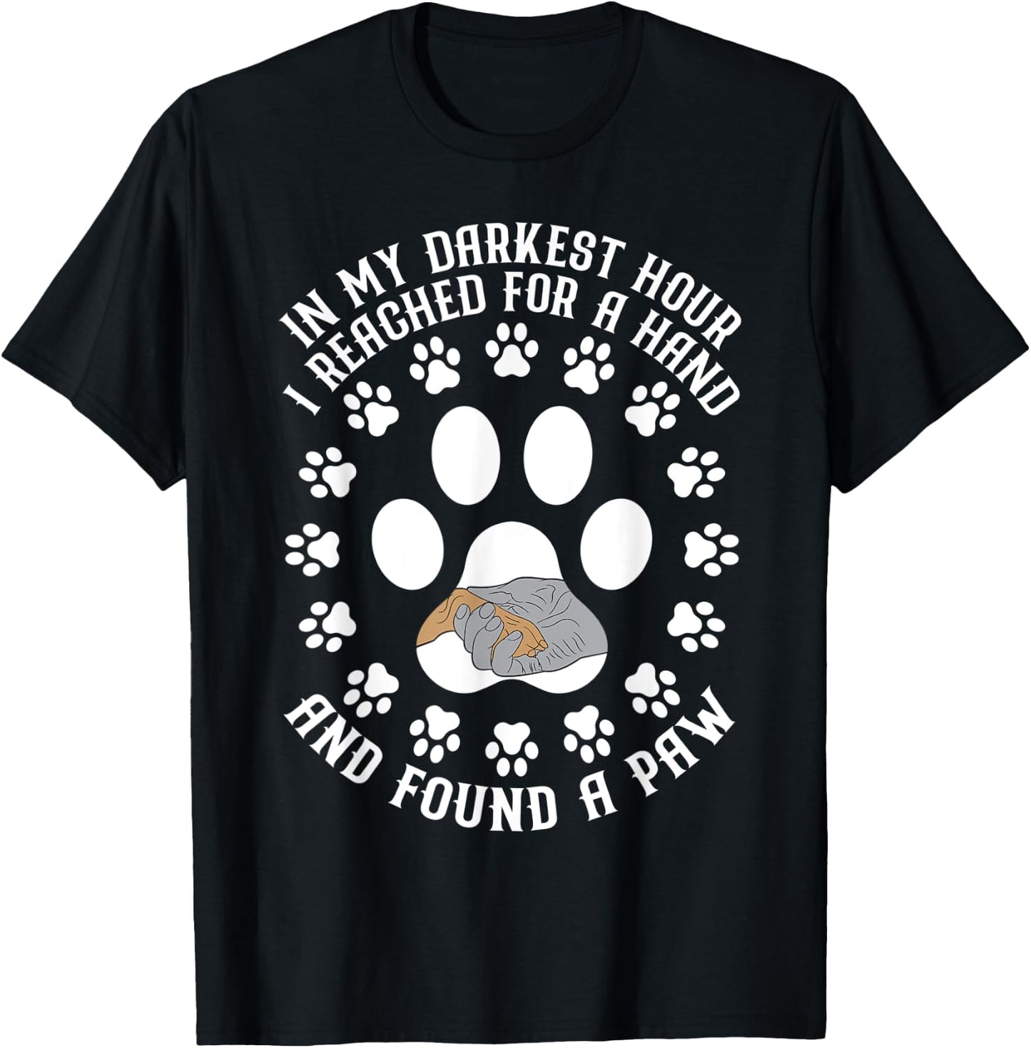 In My Darkest Hour I Reached For A Hand And Found A Paw T-Shirt - T-Shirt | Black