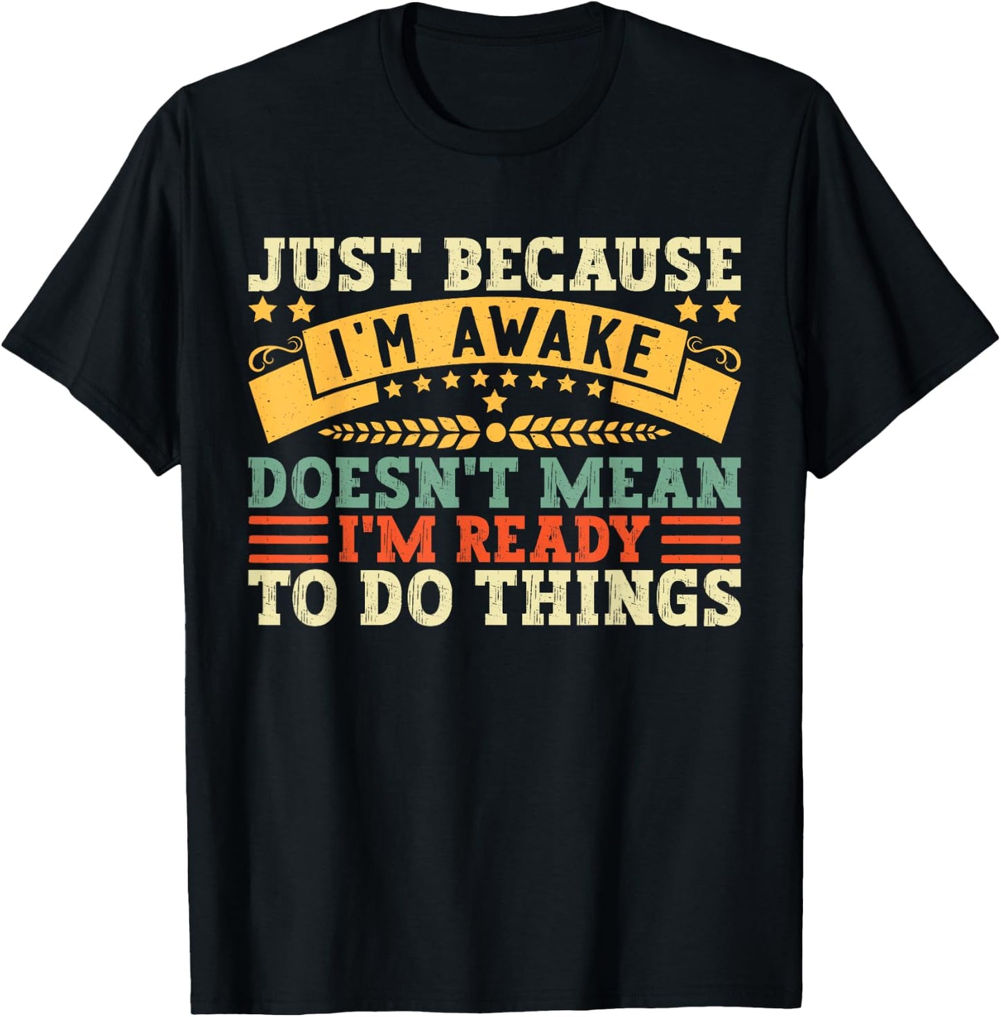 Just Because I'm Awake Quote Men Women Funny Saying T-Shirt - T-Shirt | Black