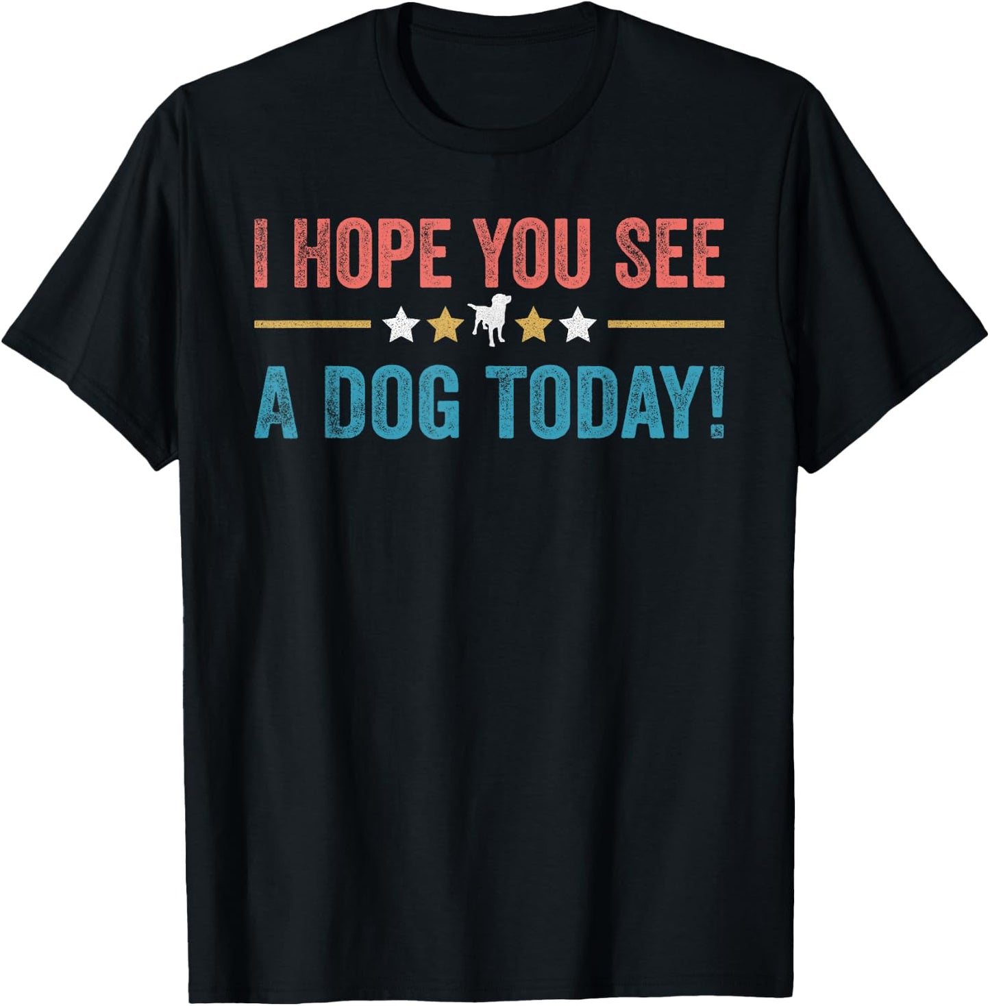 I Hope You See A Dog Today T-Shirt - T-Shirt | Black