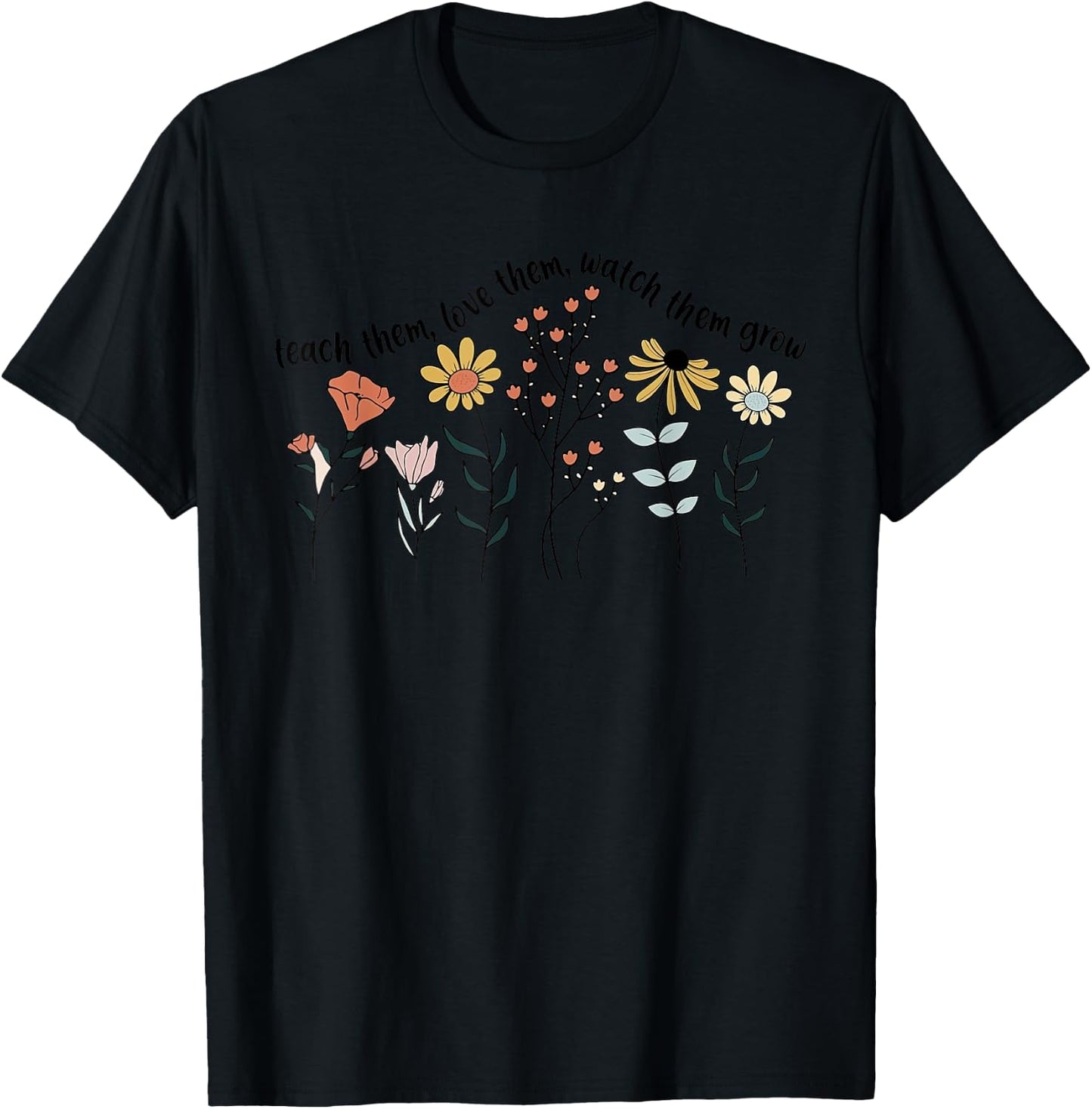 Teacher Day Teach Them Love Them Watch The Grow Flower T-Shirt - T-Shirt | Black