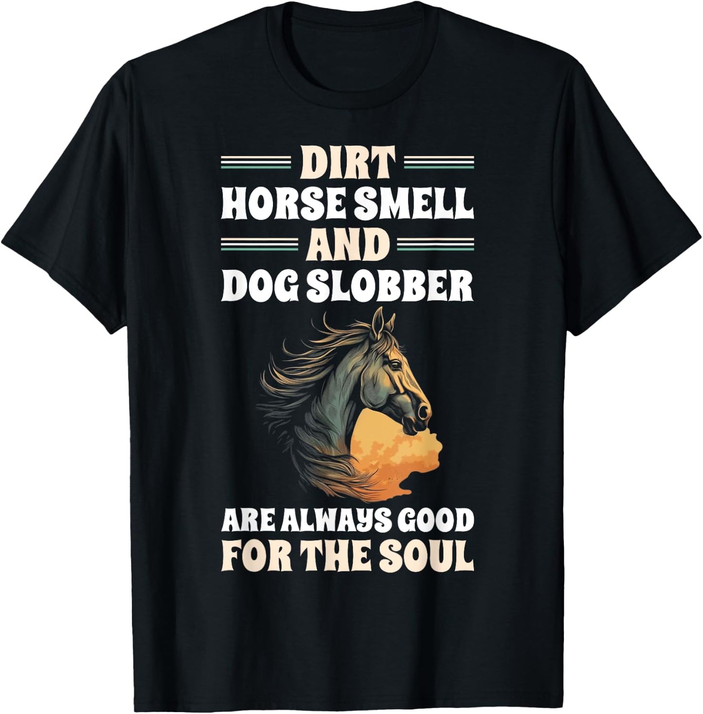 Dirt Horse Smell And Dog Slobber Horse Lover Men Women T-Shirt - T-Shirt | Black