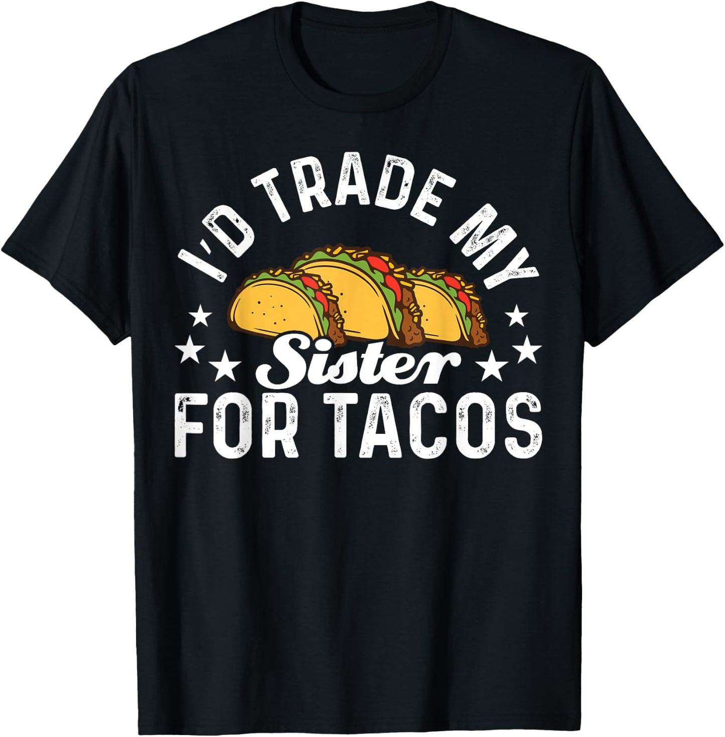Mexican Food I'd Trade My Sister For Tacos Taco T-Shirt - T-Shirt | Black