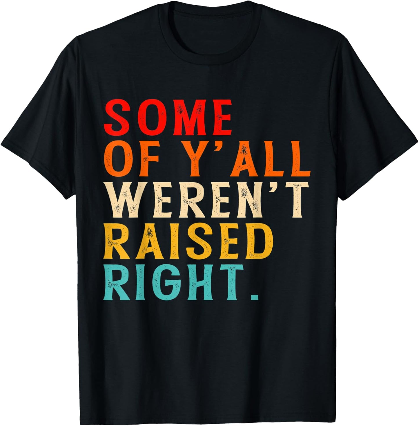 Some Of Y'all Weren't Raised-Right Funny T-Shirt - T-Shirt | Black