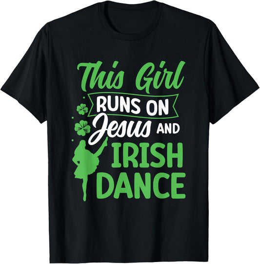 Irish Dancing This Girl Runs on Jesus and Irish Tap Dance T-Shirt - T-Shirt | Black