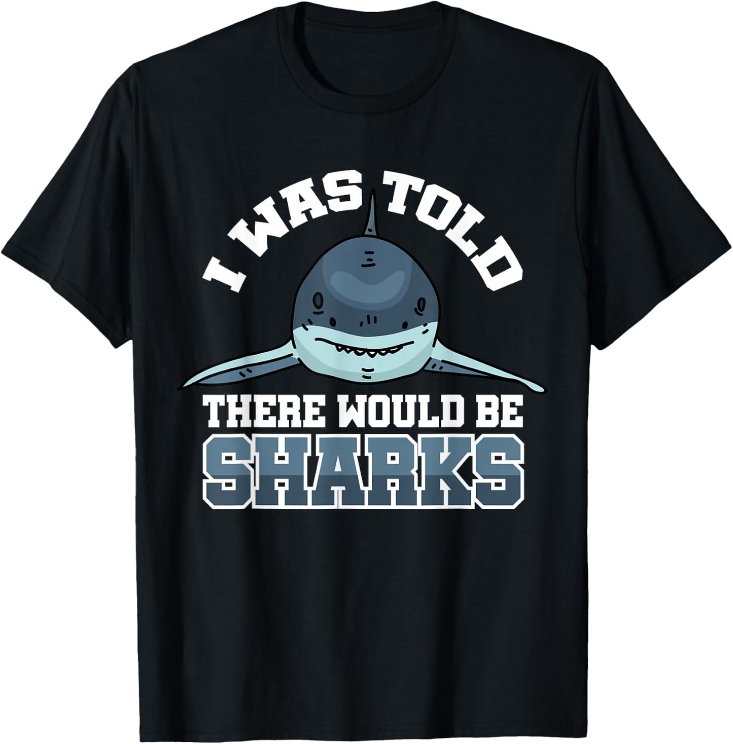 I Was Told There Would Be Sharks T-Shirt - T-Shirt | Black