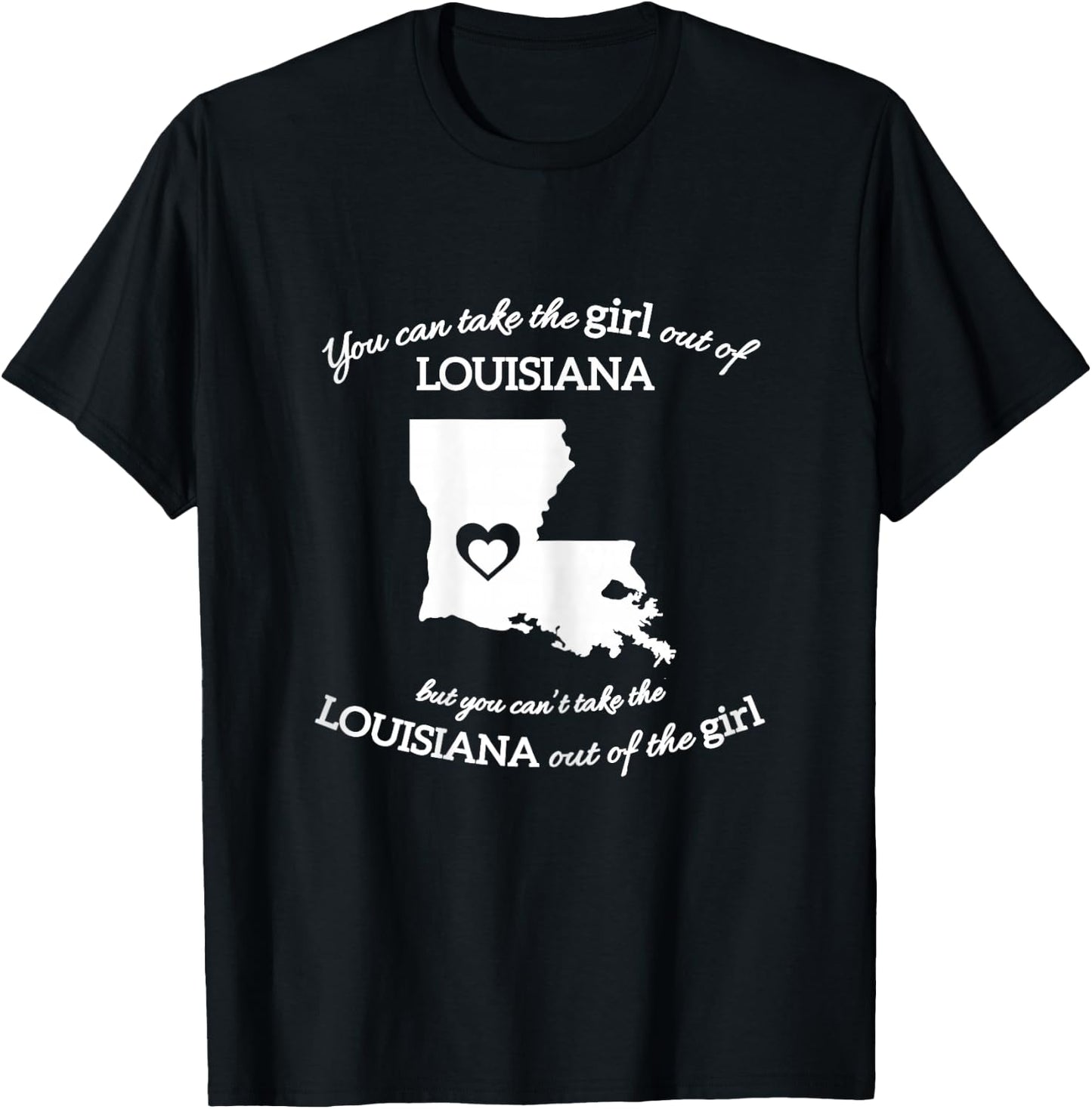 You Can Take The Girl Out Of Louisiana But You Can't Take T-Shirt - T-Shirt | Black